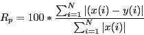 \begin{displaymath}
R_p= 100*\frac{\sum_{i=1}^{N} \vert(x(i)-y(i)\vert}{\sum_{i=1}^{N}\vert x(i)\vert}
\end{displaymath}