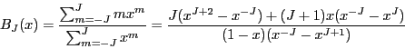 \begin{displaymath}
B_J(x)=\frac{\sum_{m=-J}^{J} m x^m}{\sum_{m=-J}^{J} x^m}=
\frac{J(x^{J+2}-x^{-J})+(J+1)x(x^{-J}-x^J)}{(1-x)(x^{-J}-x^{J+1})}
\end{displaymath}