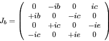 \begin{displaymath}
J_b=
\left (
\begin{array}{cccc}
0 & -ib & 0 & ic \\
+ib & ...
...
0 & +ic & 0 & -ie \\
-ic & 0 & +ie & 0
\end{array}\right )
\end{displaymath}