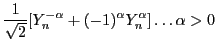 $\displaystyle \frac{1}{\sqrt{2}}[Y_n^{-\alpha}+(-1)^{\alpha}Y_n^{\alpha}] \dots \alpha>0$