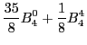 $\displaystyle \frac{35}{8} B_4^0+\frac{1}{8} B_4^4$