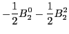 $\displaystyle -\frac{1}{2} B_2^0 -\frac{1}{2} B_2^2$