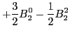 $\displaystyle +\frac{3}{2} B_2^0 -\frac{1}{2} B_2^2$