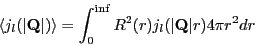 \begin{displaymath}
\langle j_l(\vert\mathbf Q\vert) \rangle =\int_0^{\inf} R^2(r) j_l(\vert\mathbf Q\vert r) 4\pi r^2 dr
\end{displaymath}