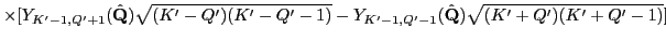 $\displaystyle \times [Y_{K'-1,Q'+1}(\hat \mathbf Q)\sqrt{(K'-Q')(K'-Q'-1)}-
Y_{K'-1,Q'-1}(\hat \mathbf Q)\sqrt{(K'+Q')(K'+Q'-1)}]$