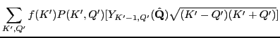 $\displaystyle \sum_{K',Q'} f(K') P(K',Q')
[Y_{K'-1,Q'}(\hat \mathbf Q)\sqrt{(K'-Q')(K'+Q')}]$