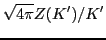 $\displaystyle \sqrt{4\pi}Z(K')/K'$