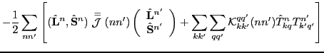 $\displaystyle -\frac{1}{2} \sum_{nn'} \left[
({\hat \mathbf L}^n,{\hat \mathb...
...'} \sum_{qq'} \mathcal{K}_{kk'}^{qq'}(nn') \hat{T}_{kq}^n T_{k'q'}^{n'} \right]$