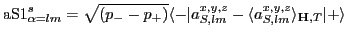 ${\rm aS1}^s_{\alpha=lm}=\sqrt{(p_--p_+)}\langle -\vert a^{x,y,z}_{S,lm}-\langle a^{x,y,z}_{S,lm}\rangle_{\mathbf H,T}\vert+\rangle$