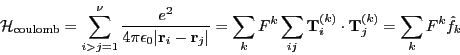 \begin{displaymath}\mathcal{H}_{\mathrm{coulomb}} = \sum_{i>j=1}^\nu \frac{e^2}{...
...hbf T}_i^{(k)} \cdot {\mathbf T}_j^{(k)} = \sum_k F^k \hat f_k \end{displaymath}